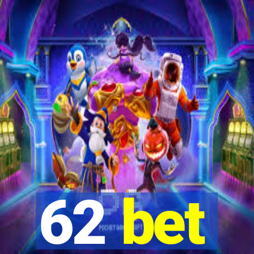 62 bet